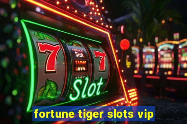 fortune tiger slots vip